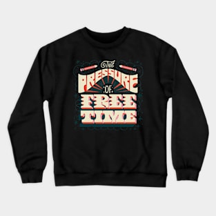 the pressure of free time Crewneck Sweatshirt